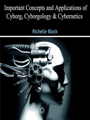 cover image of Important Concepts and Applications of Cyborg, Cyborgology and Cybernetics
